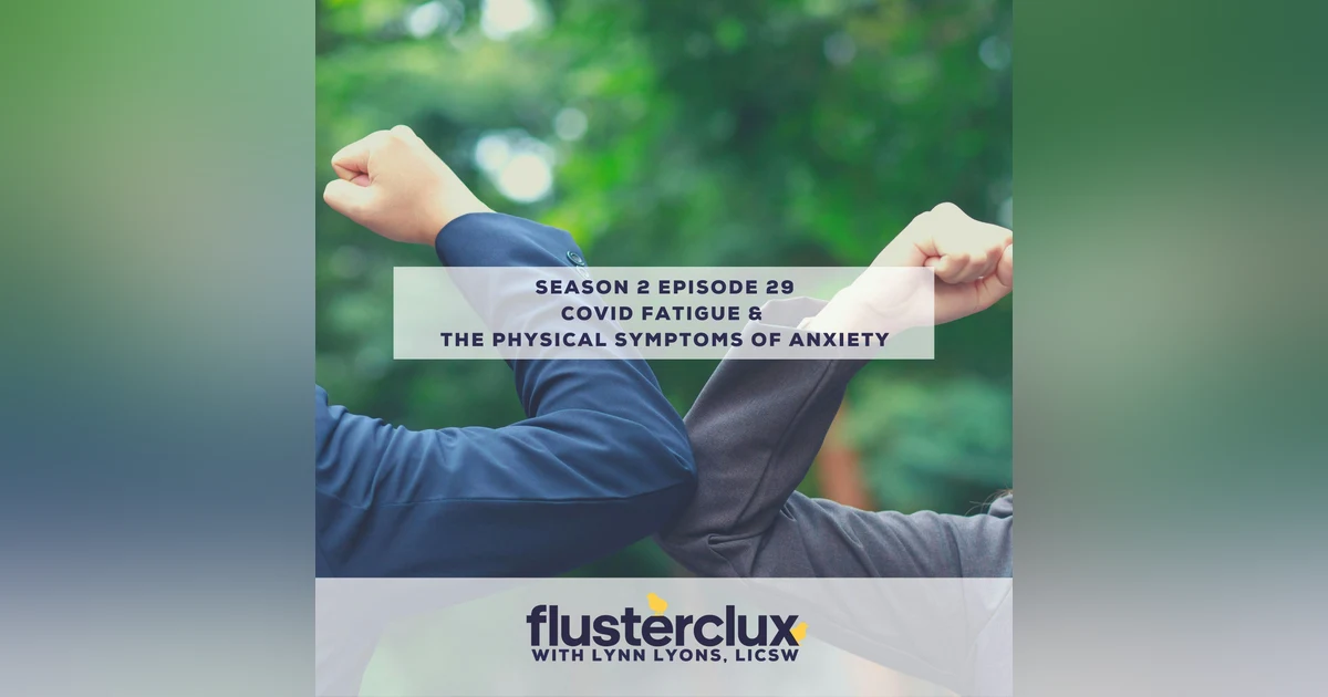 COVID Fatigue & The Physical Symptoms of Anxiety