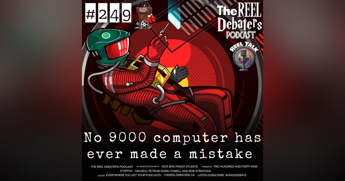 #249 "No 9000 computer has ever made a mistake" The Artificial Intelligence Reel Talk