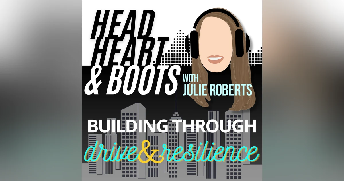Ep 87 - "Building Through Drive & Resilience" With Julie Roberts