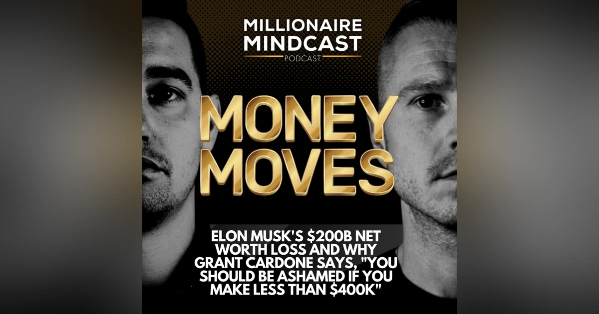 Elon Musk's $200B Networth Loss and Why Grant Cardone says, "You Should be Ashamed if You Make Less Than $400k" | Money Moves