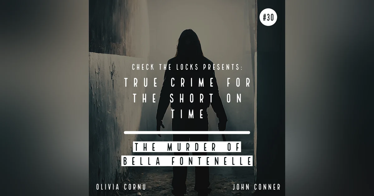 True Crime for the Short on Time #30: The Murder of Bella Fontenelle