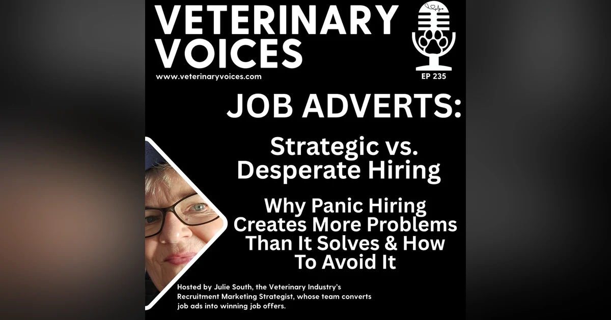 Strategic vs. Desperate Veterinary Hiring - Why Panic Hiring Creates More Problems Than It Solves & How To Avoid It - ep.235