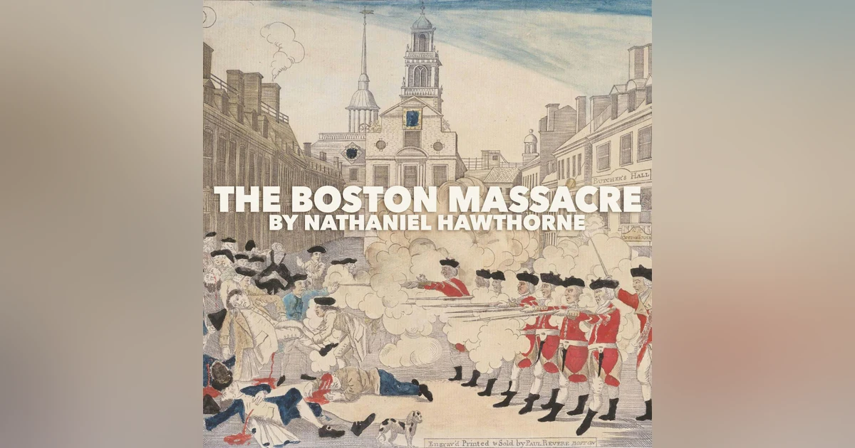 The Boston Massacre–a Classic Short Story by Nathaniel Hawthorne