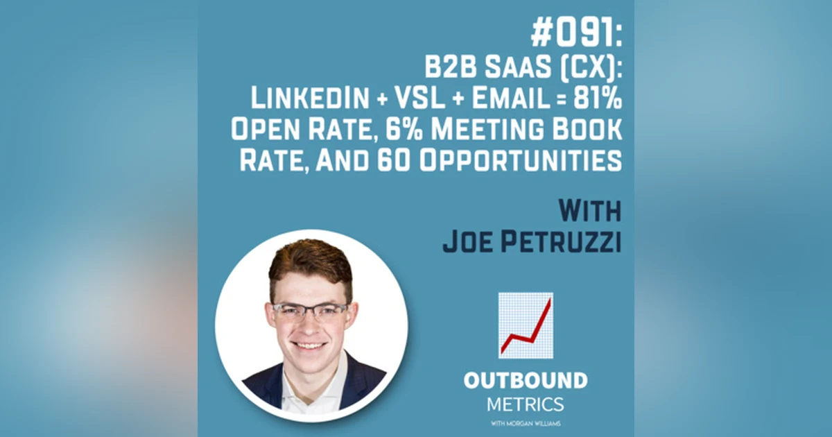 #091: B2B SaaS (CX): LinkedIn + VSL + Email = 81% open rate, 6% meeting book rate, and 60 opportunities (Joe Petruzzi)