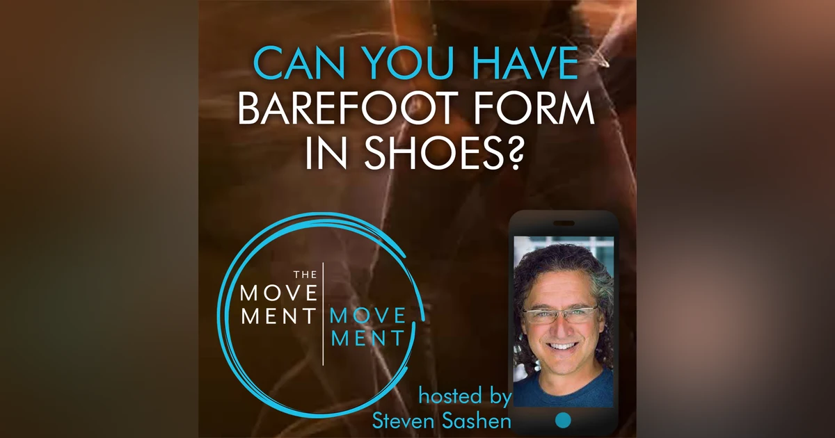 Episode 178: Can You Have Barefoot Form in Shoes?