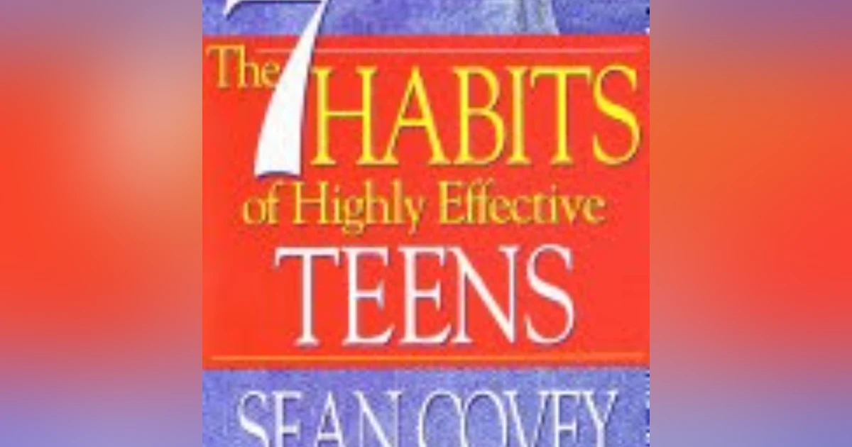 Empowering the Next Generation: Unlocking Success with The 7 Habits of Highly Effective Teens