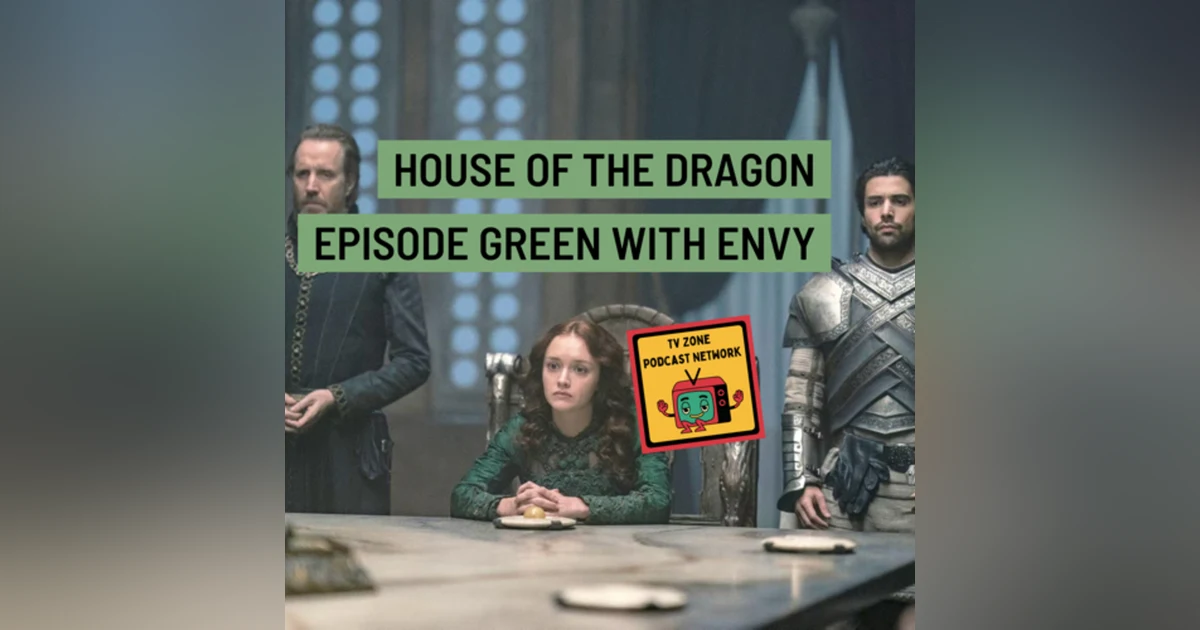 House of The Dragon Episode-Green with Envy