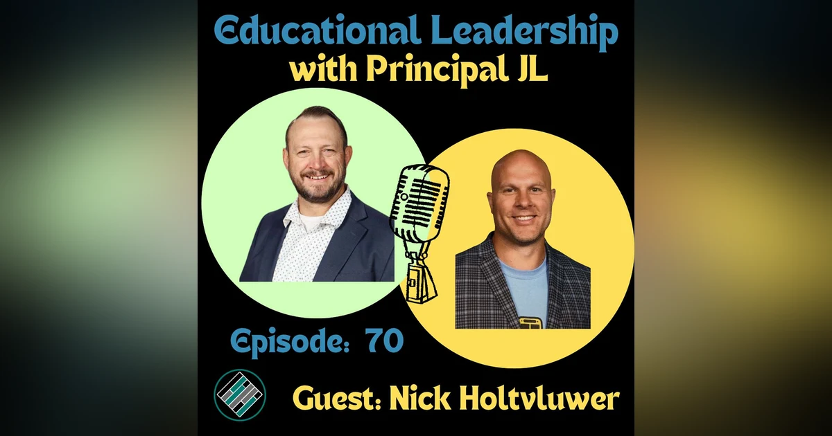 Episode 70: School Leadership, Culture, Social Media, and Comedy: How Nick Holtvluwer Builds Trust, Teams, and Impact