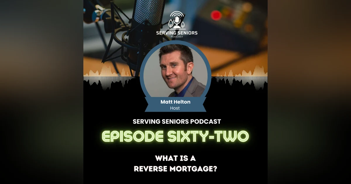 Episode 62: What Is A Reverse Mortgage?