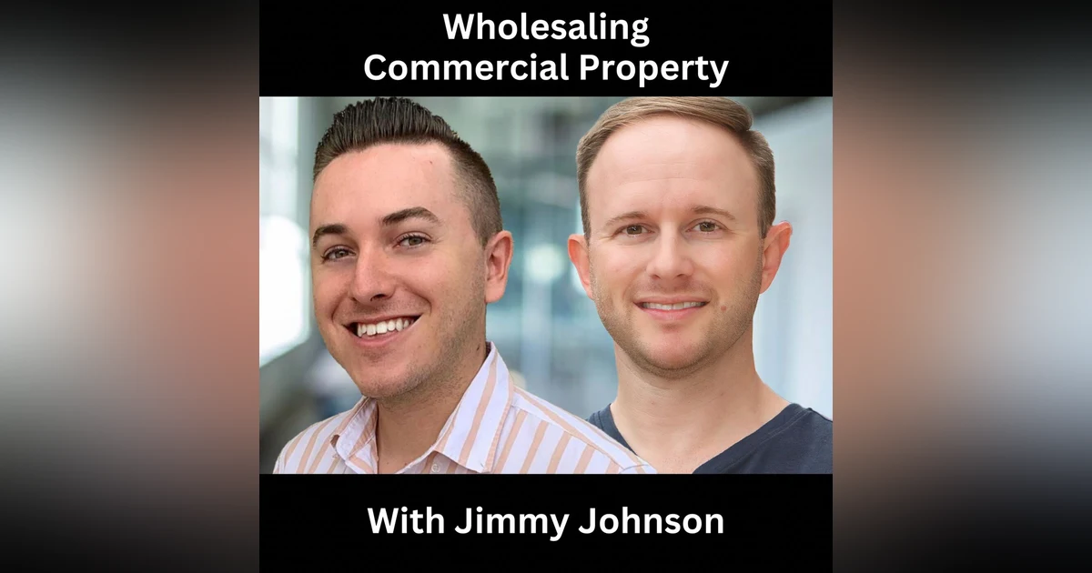 Wholesaling Commercial Property With Jimmy Johnson