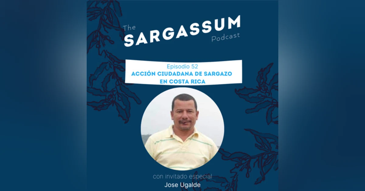 E52: Acción ciudadana de Sargazo en Costa Rica con Jose Ugalde