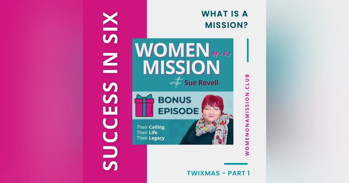 MINI-SERIES: SUCCESS IN SIX Part 1 - What is a Mission? with Sue Revell