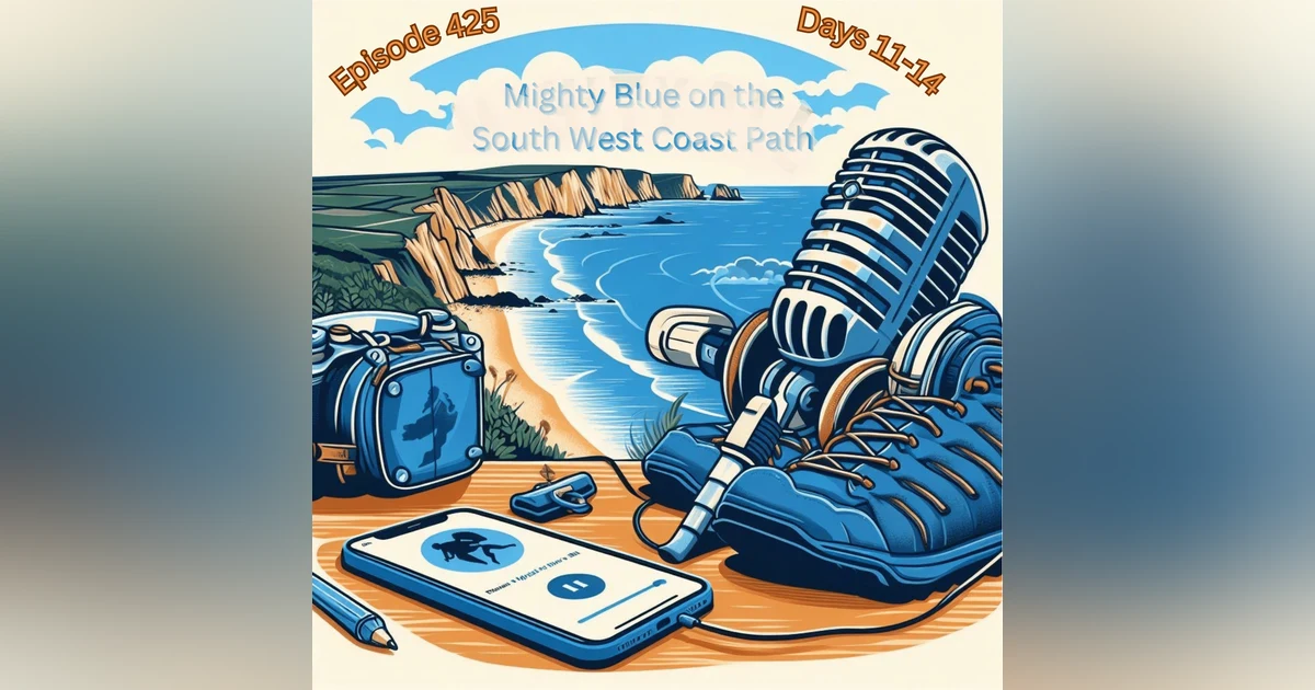 Episode #425 - South West Coast Path (Days 11-14)