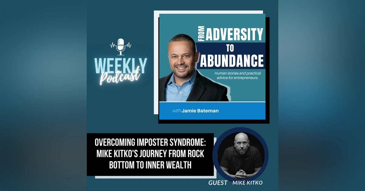 Overcoming Imposter Syndrome: Mike Kitko's Journey from Rock Bottom to Inner Wealth
