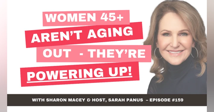 image for Women 45+ Aren't Aging Out— They're Powering Up | Sharon Macey, episode 159