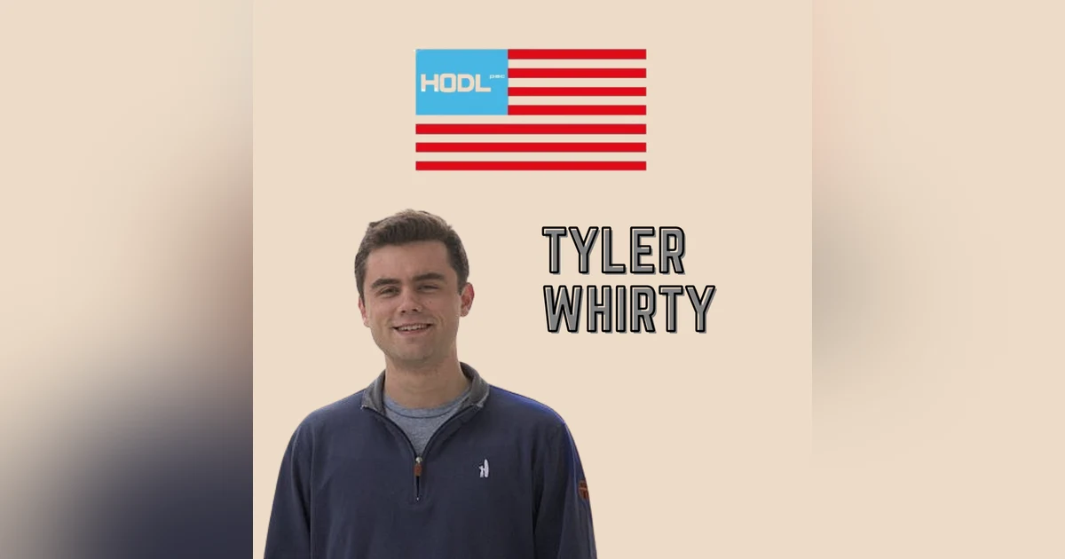 EP. 24 - Tyler Whirty of HODL PAC - If you're not at the table, you're on the menu! Why crypto will get crucified if we don't build a political force to combat regulatory encroachment.