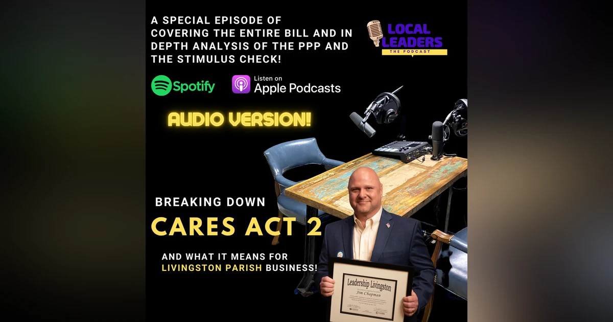 Cares Act 2 & What it means for Livingston Parish Business! Local Leaders:The Podcast Breaks Down The Stimulus