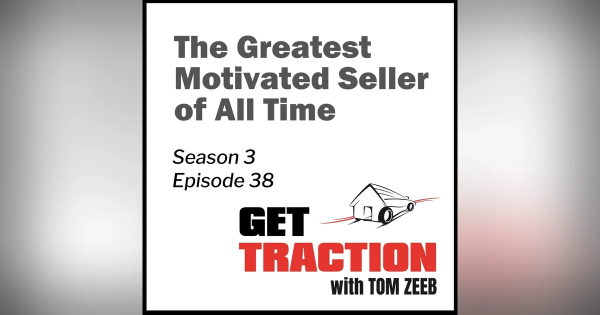 S3E38 - The Greatest Motivated Seller of All Time