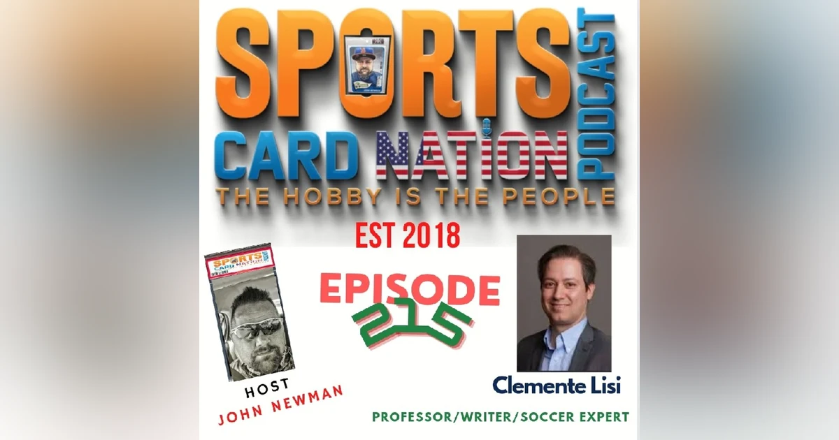 Ep.215 w/ Clemente Lisi-World Cup Wrap Up & Hobby Impact