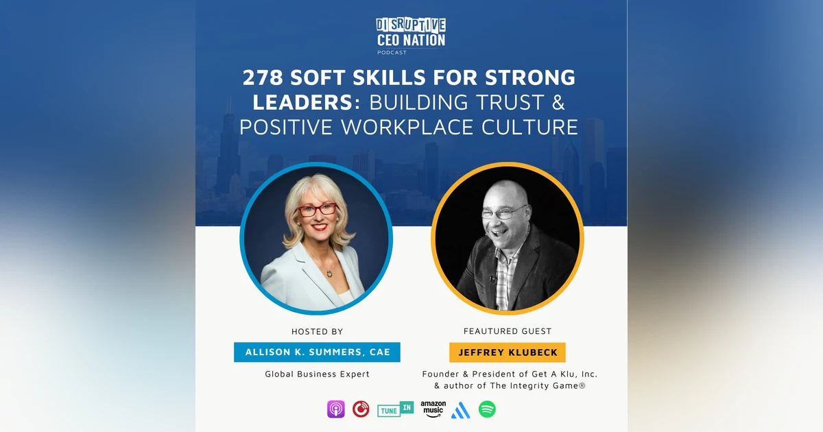 Episode 278: Soft Skills for Strong Leaders: Building Trust and Positive Workplace Culture with Jeffrey Klubeck, Founder and President Get A Klu, Inc. and author of The Integrity Game®️ - San Diego, CA, USA