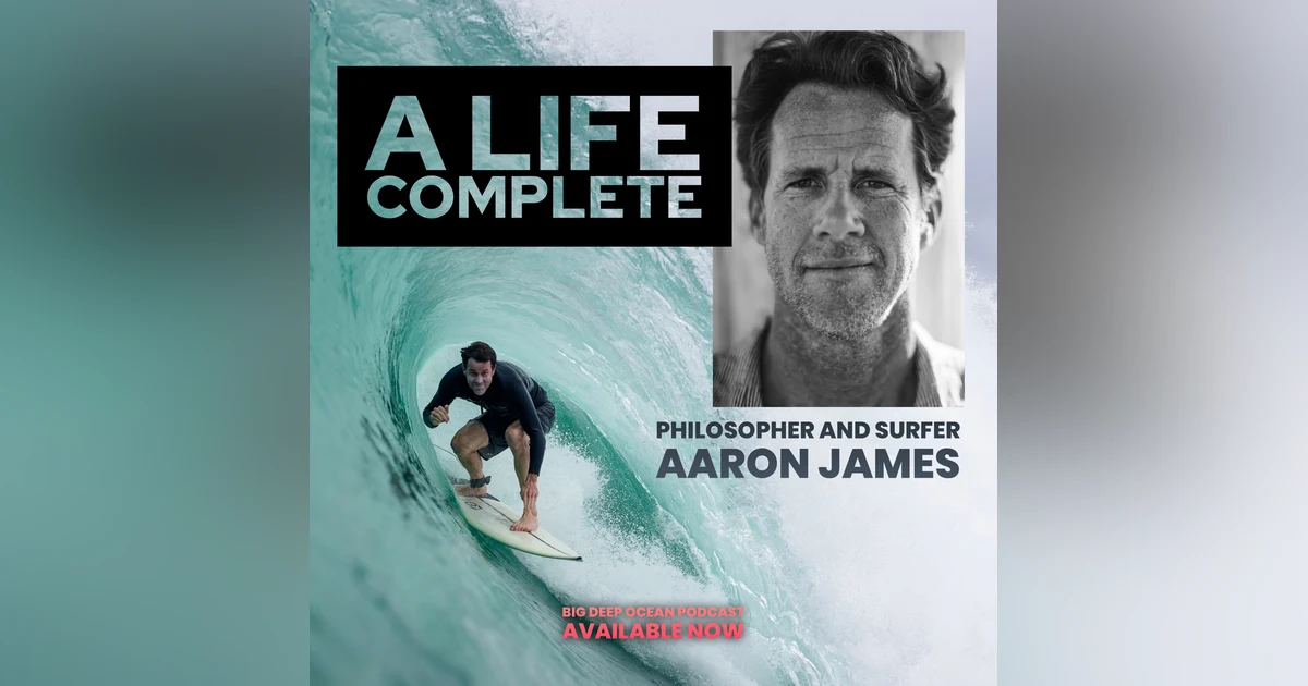 A Life Complete: Aaron James On Ocean Philosophy And The Meaning In Surfing