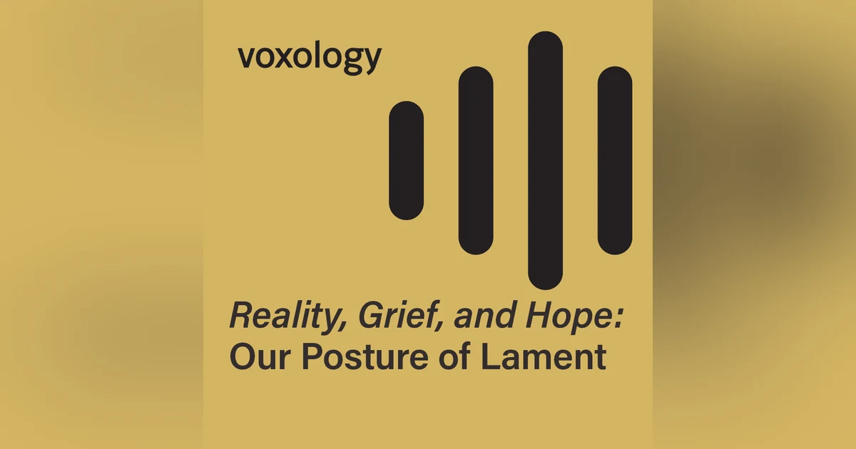 Reality, Grief, and Hope: Our Posture of Lament