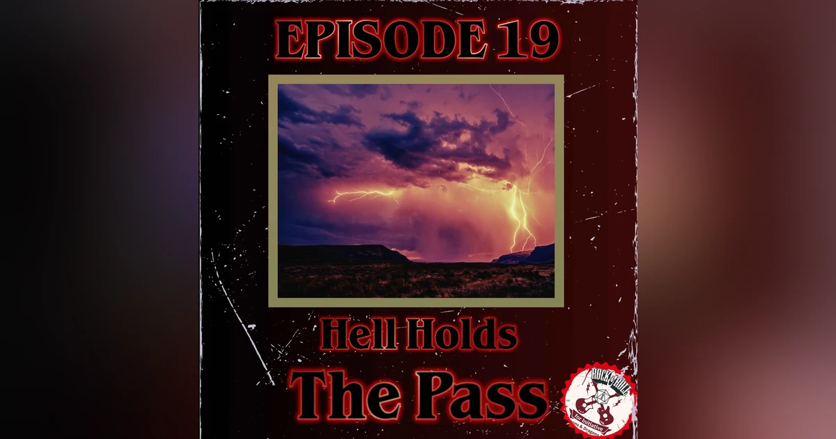 Ep. 19 - Hell Holds The Pass