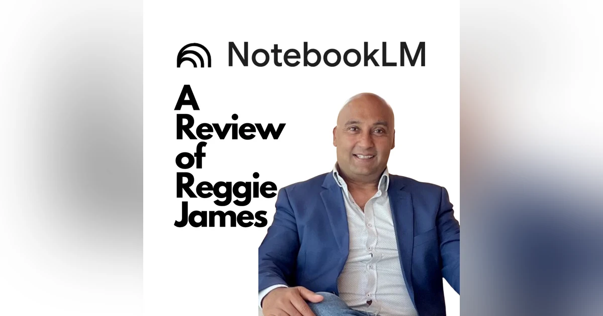 Notebook LM AI Review of Reggie James