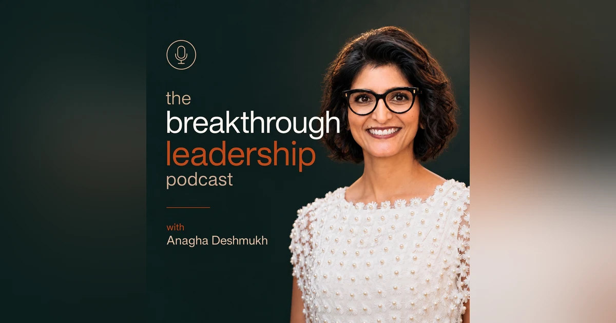 Breakthrough Leadership with Jon Cheney and Anagha Deshmukh