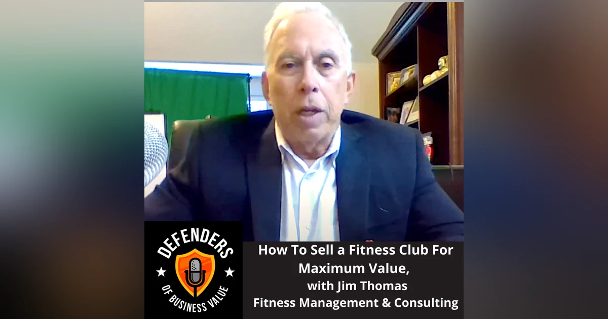 EP 65: How To Sell a Fitness Club For Maximum Value, with Jim Thomas, Fitness Management & Consulting