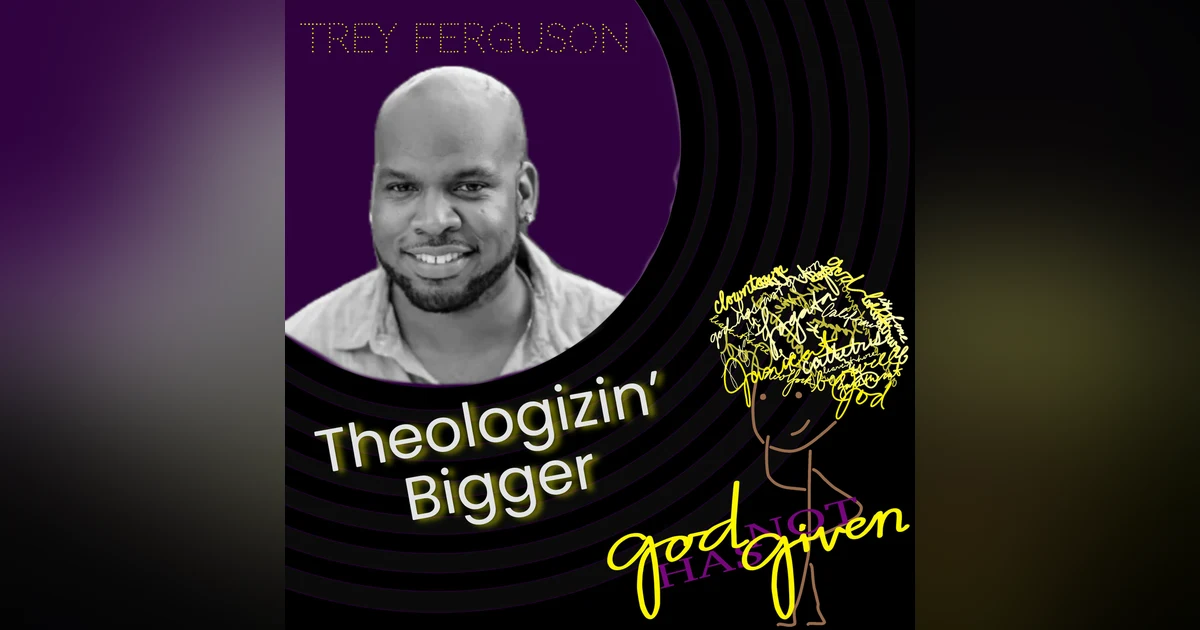 THEOLOGIZIN' BIGGER with Trey