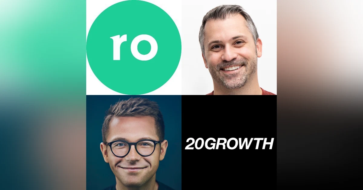 20Growth: The Biggest Lie in Startup Growth and Marketing, Why You Do Not Need To Diversify Customer Acquisition Channels in the Early Days & When and How To Build Your Growth Team with Rob Schutz, Co-Founder and Chief Growth Officer @ Ro