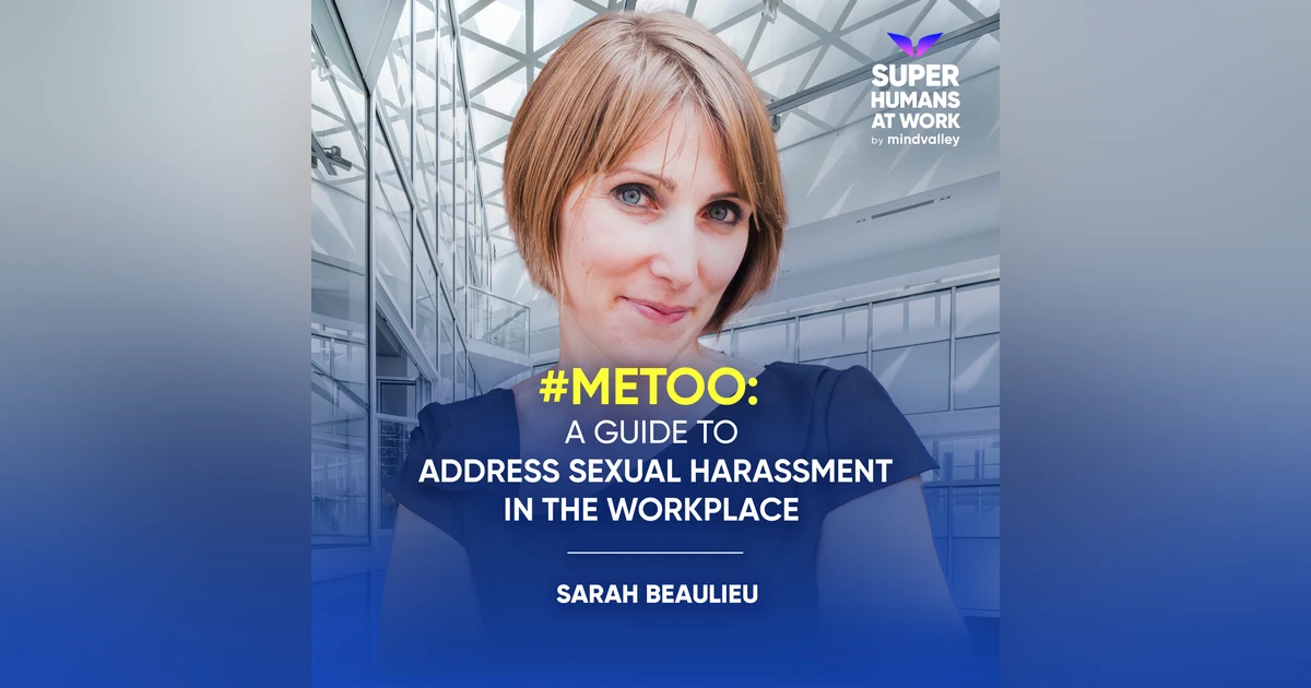 #MeToo - A Guide To Address Sexual Harassment In The Workplace - Sarah Beaulieu