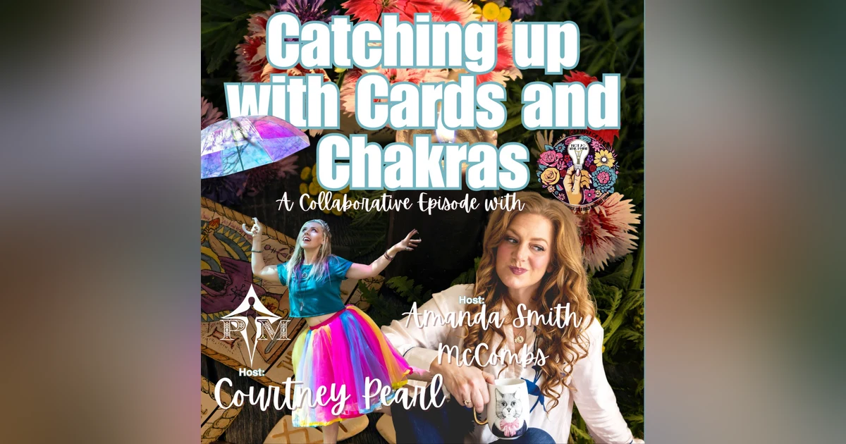 Catch-Up, Cards, and Chakra Healing: A Magical Reunion w/ Courtney Pearl
