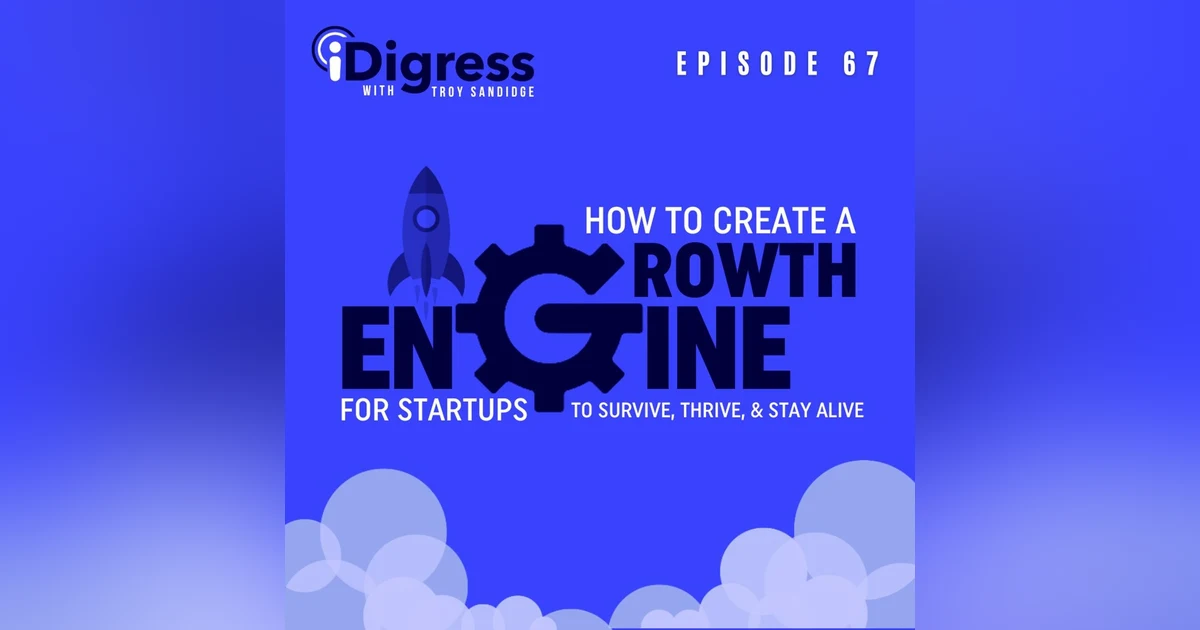 67. How To Create A Growth Engine For Startups To Survive, Thrive, & Stay Alive