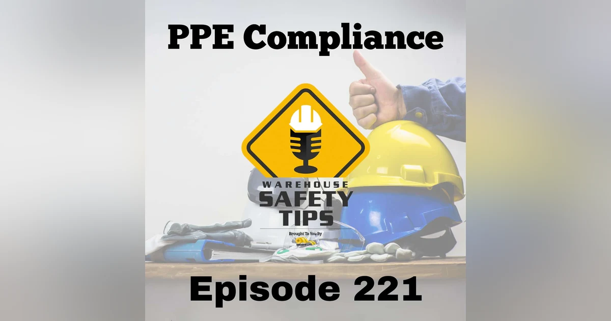 S5 Ep221: Warehouse Safety Tips | Episode 221 | PPE Compliance