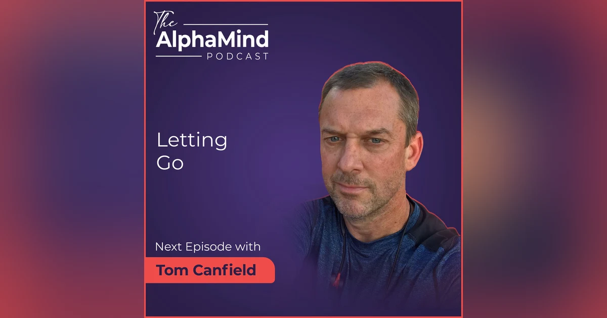 #84 Tom Canfield - Letting Go