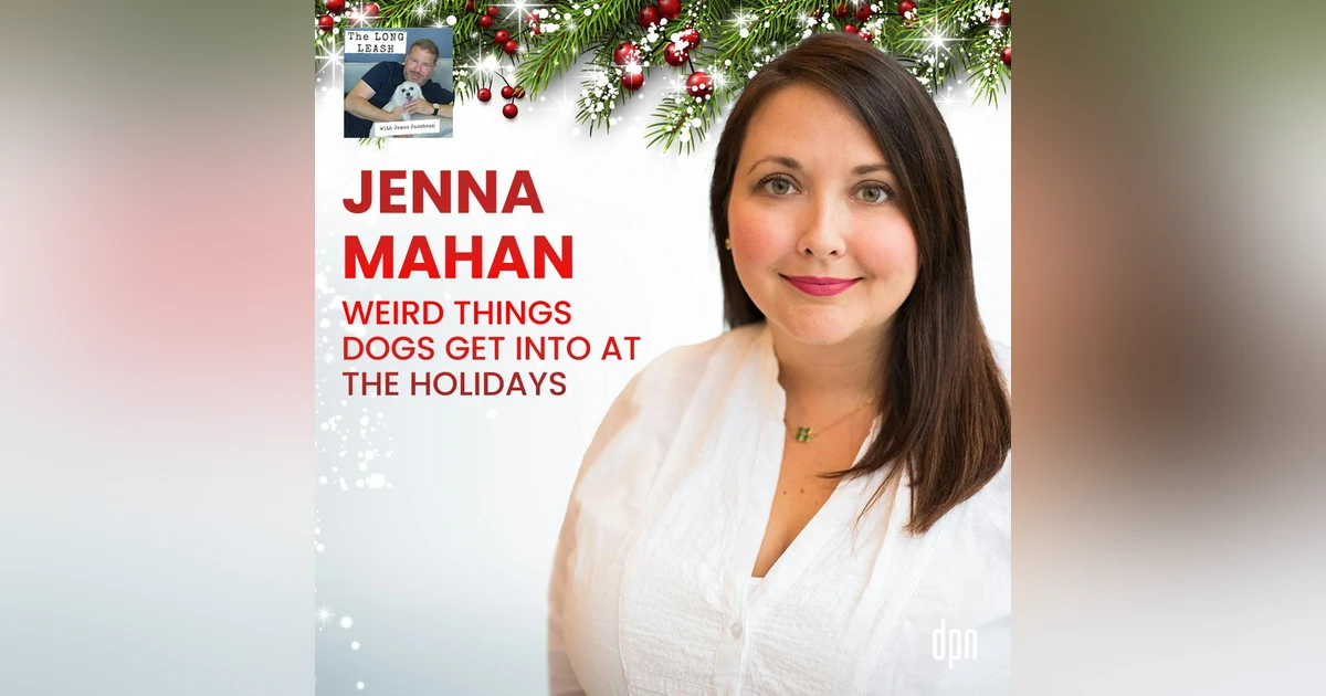 Jenna Mahan: Weird Things Dogs Get Into At The Holidays | The Long Leash #40