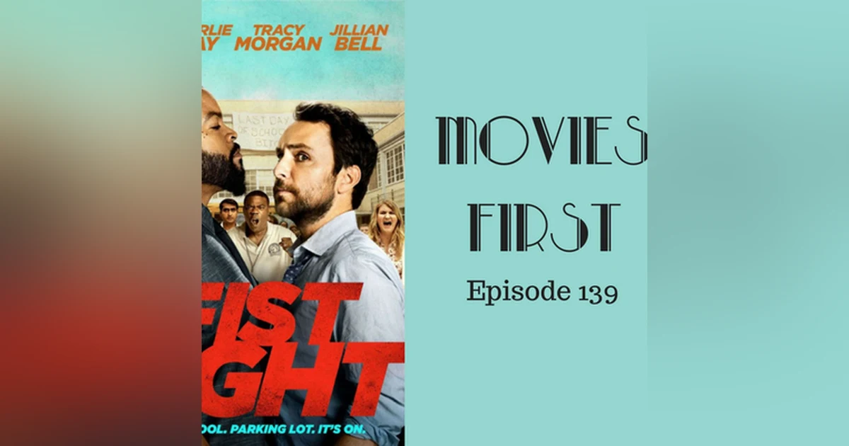 141: Fist Fight - Movies First with Alex First Episode 139