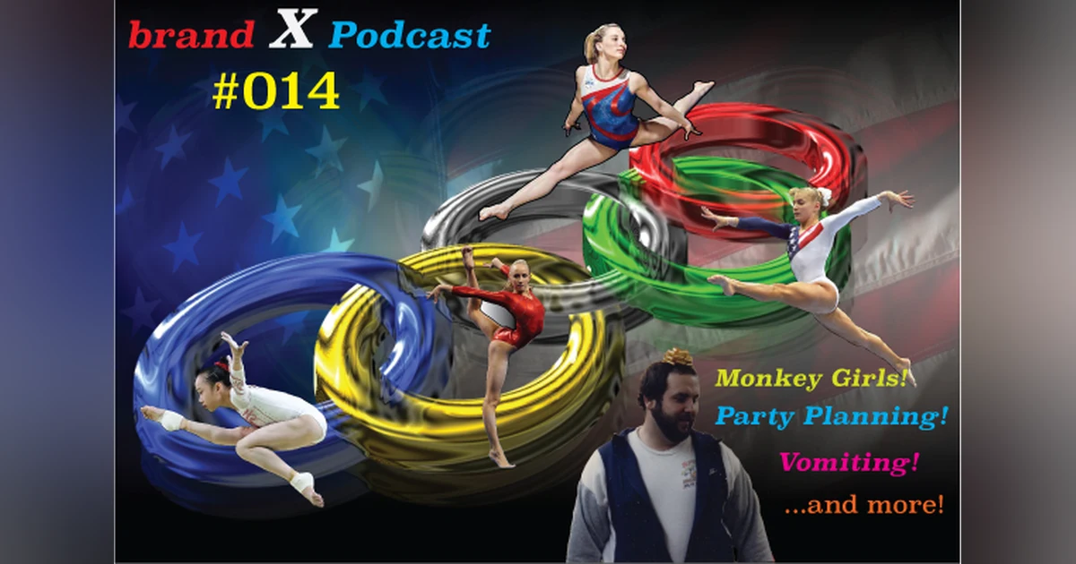 Olympic Monkey Girls, Party Planning, Theft by Vomit, and the McHottie | Brand X Podcast 014
