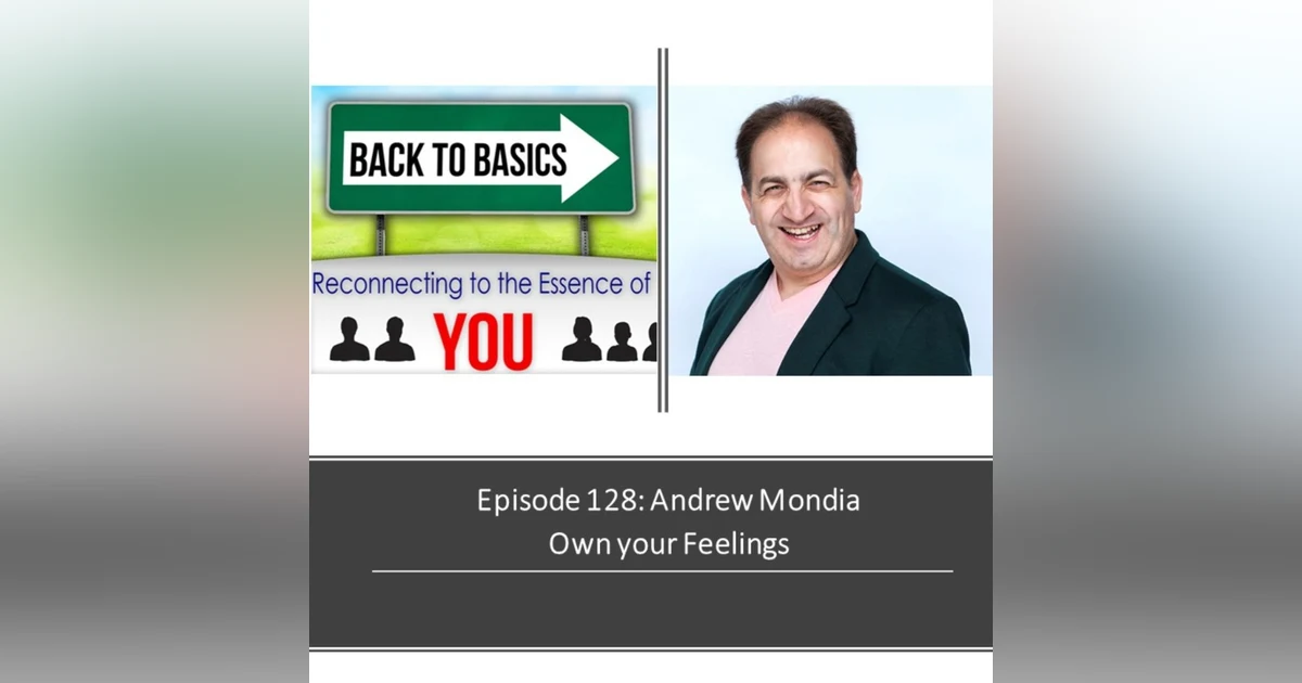 E128: Andrew Mondia - Own your Feelings