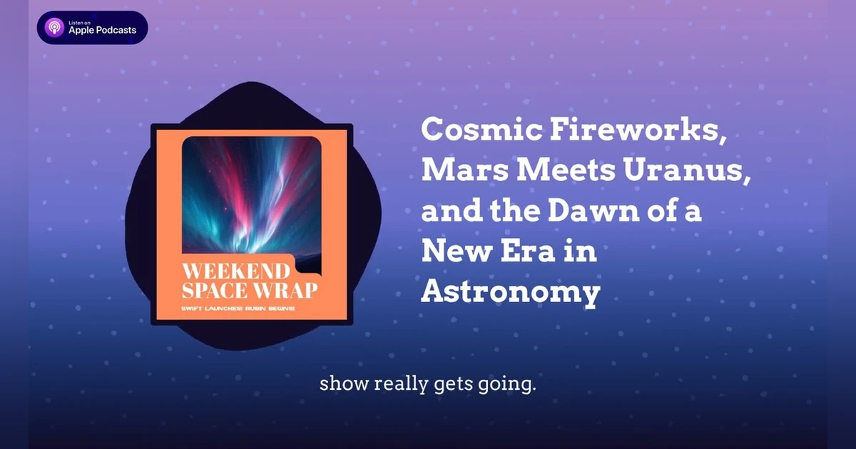 Cosmic Fireworks, Mars Meets Uranus, and the Dawn of a New Era in Astronomy
