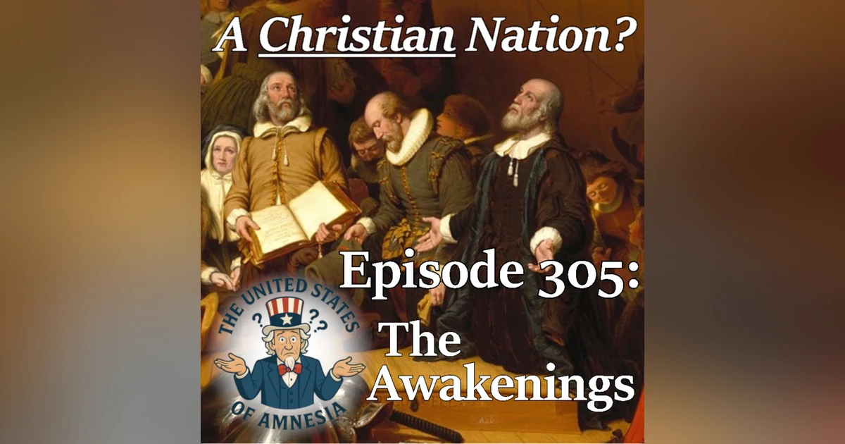 305: A Christian Nation? - The Awakenings
