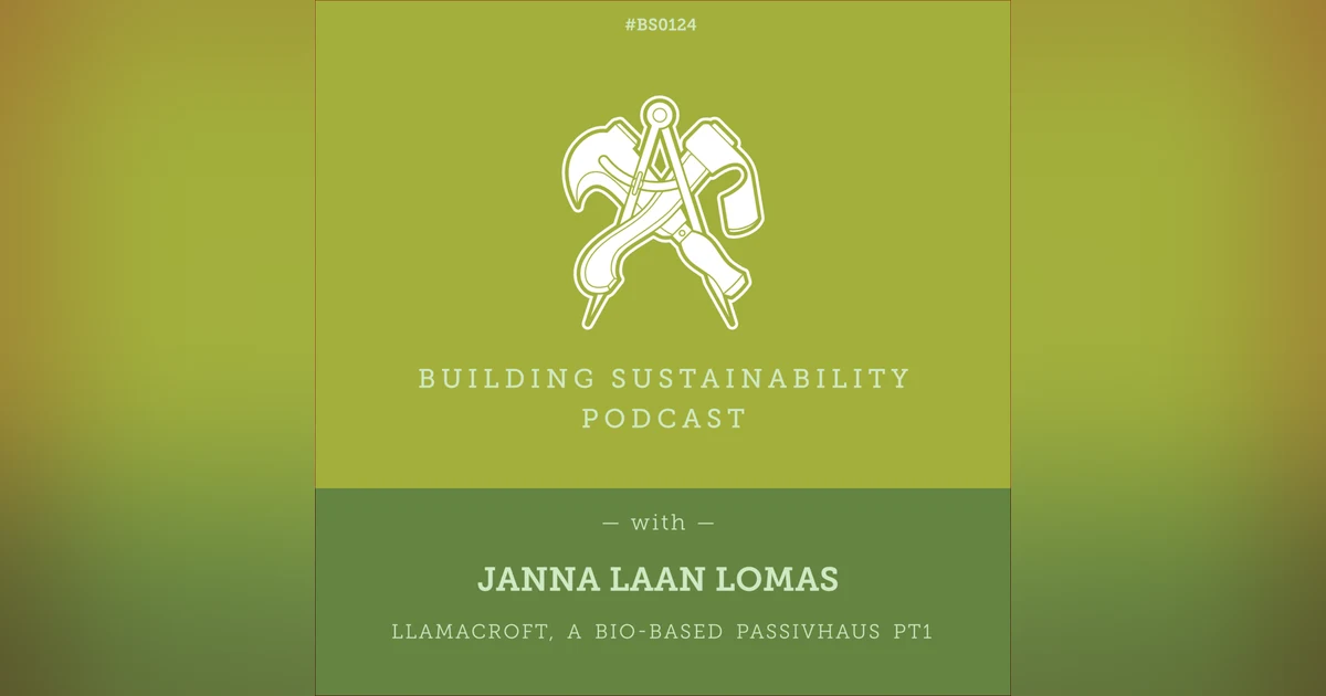Llamacroft, a bio-based Passivhaus Pt1 - Janna Laan Lomas - BS124