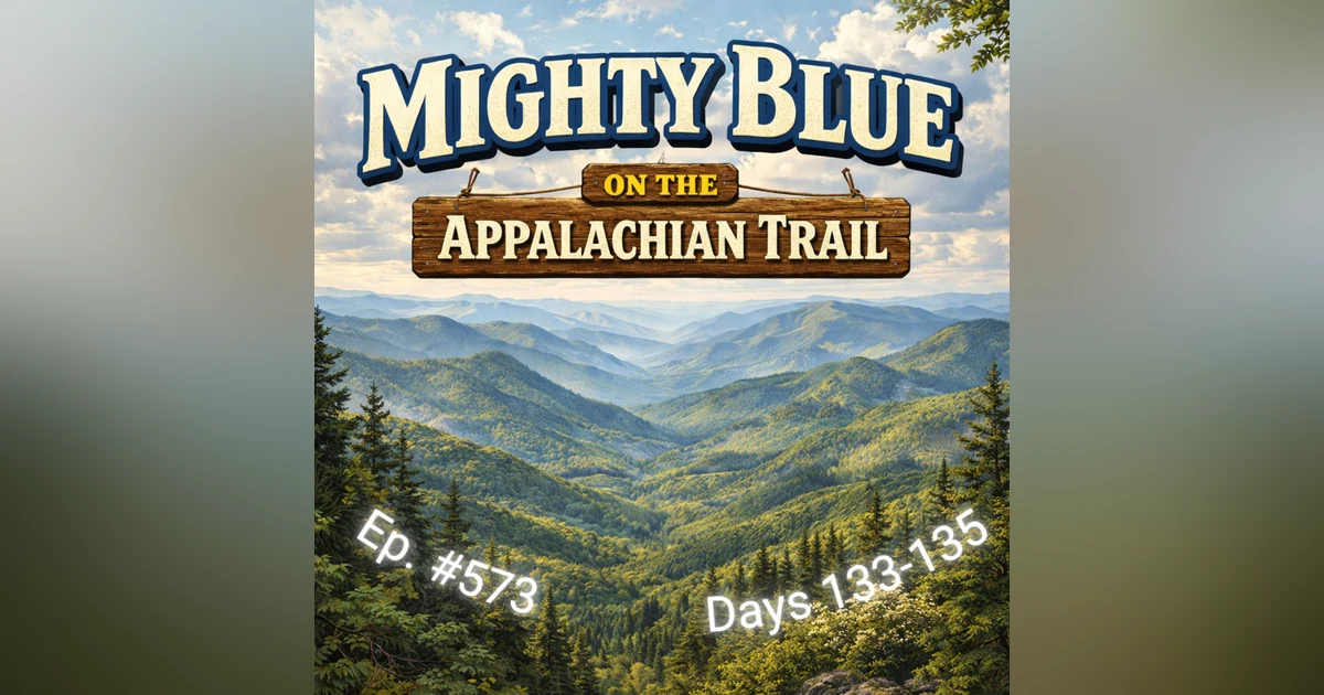 Episode #573 - Days 133-135 Appalachian Trail 2026