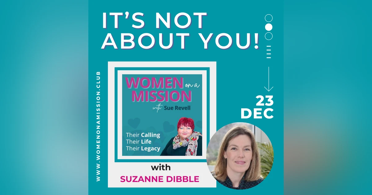 Episode 21: It's Not About You! with Suzanne Dibble
