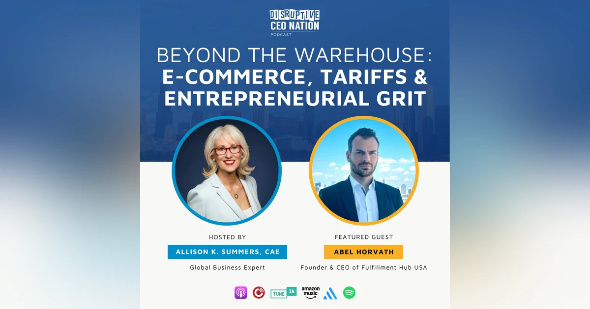 Episode 301: Beyond the Warehouse: E-Commerce, Tariffs & Entrepreneurial Grit with Abel Horvath, Founder & CEO of Fulfillment Hub USA; Miami, FL, USA