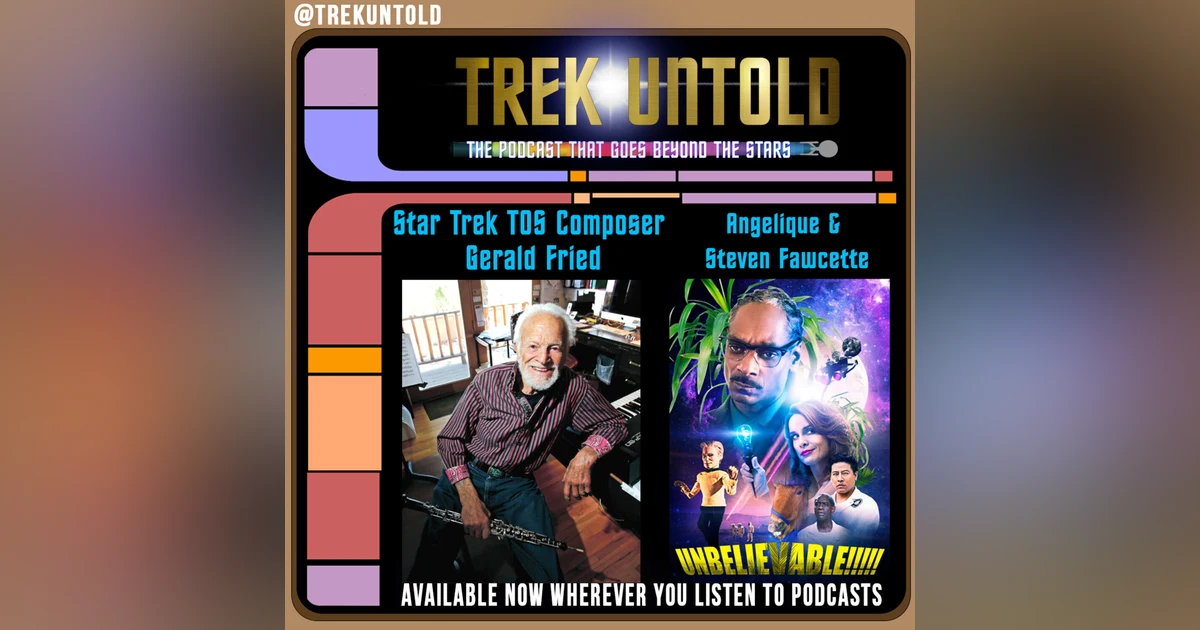 18:  Star Trek TOS Composer Gerald Fried + Angelique & Steven Fawcette from "Unbelievable!!!!!