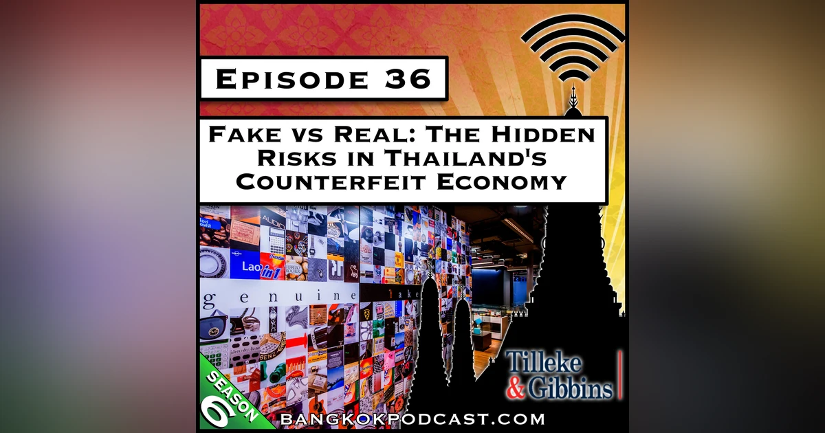 Fake vs Real: The Hidden Risks in Thailand's Counterfeit Economy [S6.E36]