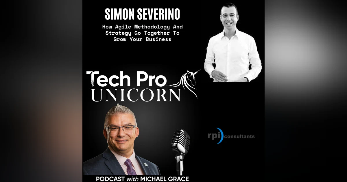 How Agile Methodology And Strategy Go Together To Grow Your Business - Simon Severino